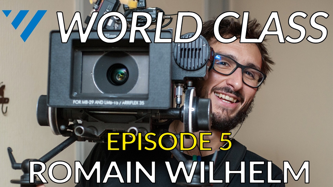 Romain Wilhelm - Creating Compelling Visuals on Smaller Budgets - World Class: Ep. 5