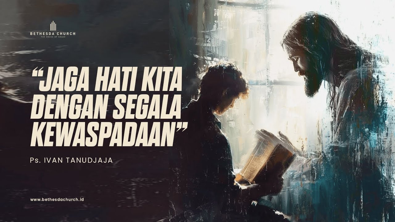 Ps. Ivan Tanudjaja - Jaga Hati Kita Dengan Segala Kewaspadaan