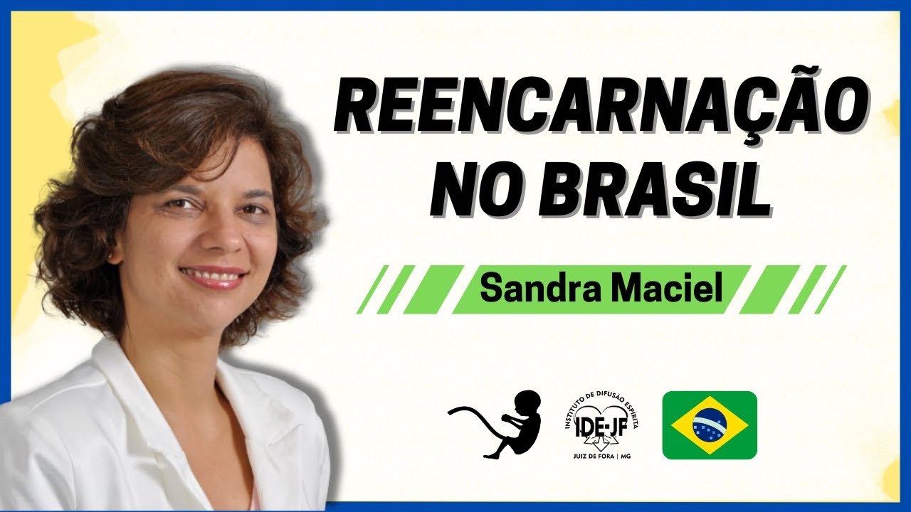 CASOS SUGESTIVOS DE REENCARNAÇÃO NA POPULAÇÃO BRASILEIRA | Sandra Maciel