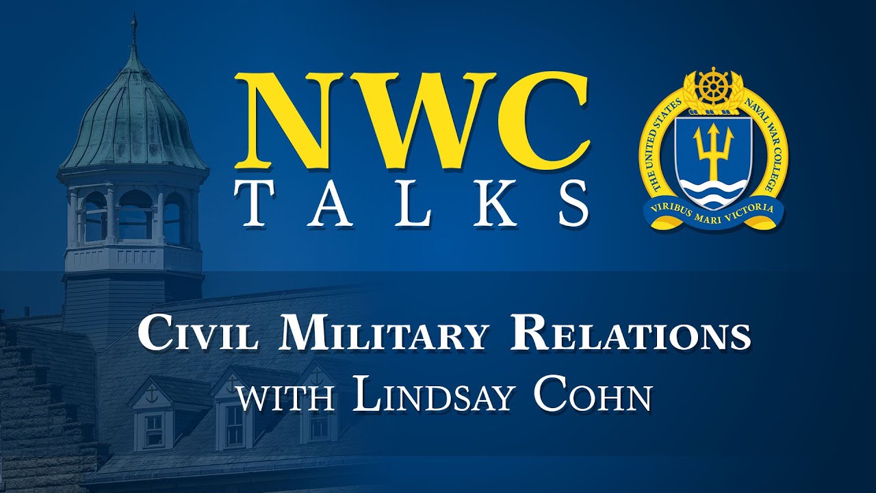 NWC Talks: Civil-Military Relations with Lindsay Cohn