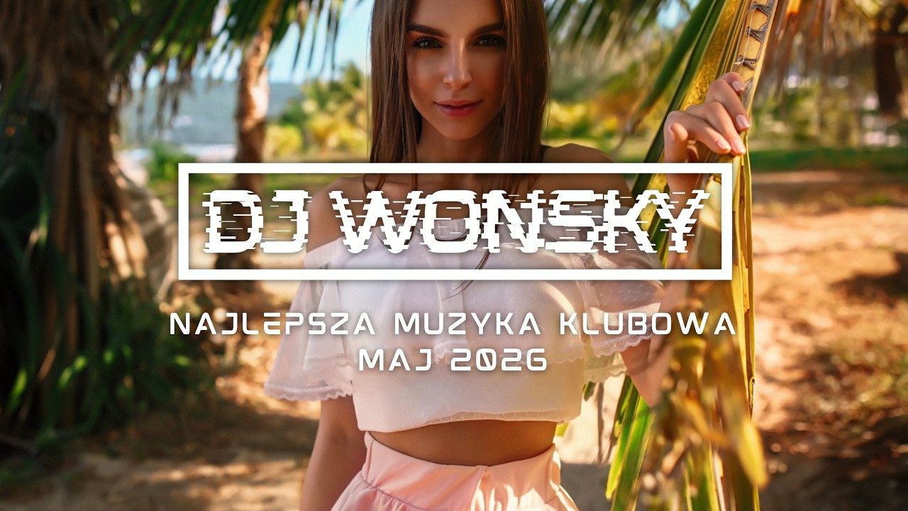 🔥🚧  MAJ 2026 ✈️💥 NAJLEPSZA MUZYKA KLUBOWA 2026 😱🔥 VOL.17 ✈️💥 DJ WONSKY MIX 🤯🔥