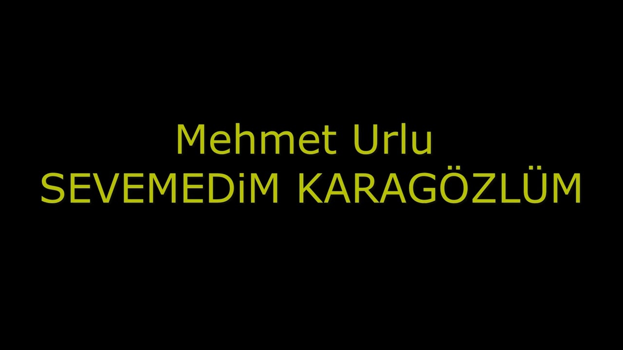 Mehmet urlu - SEVEMEDiM KARA GÖZLÜM 2018