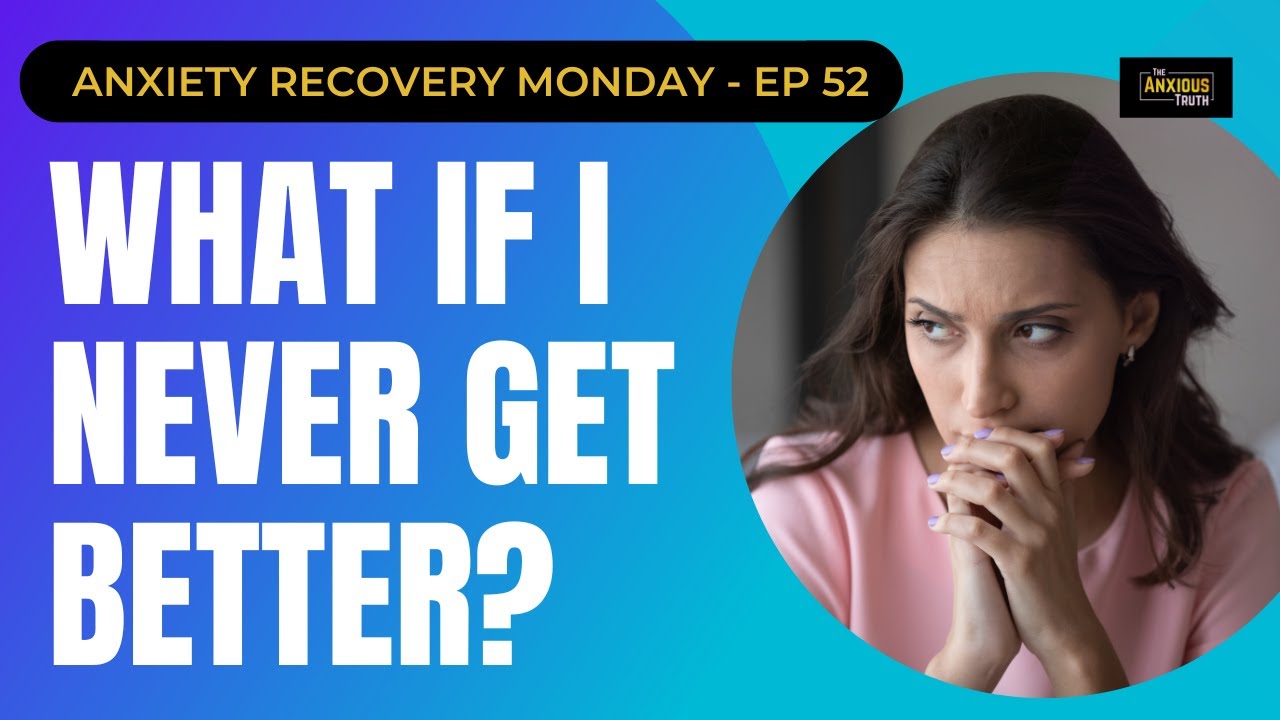 What If I Never Get Better?  (Recovery Monday EP 52)