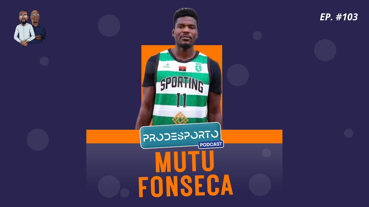 MUTU FONSECA | PERCURSO E DECISÕES NO BASQUETEBOL ANGOLANO - Podcast Pró Desporto #103