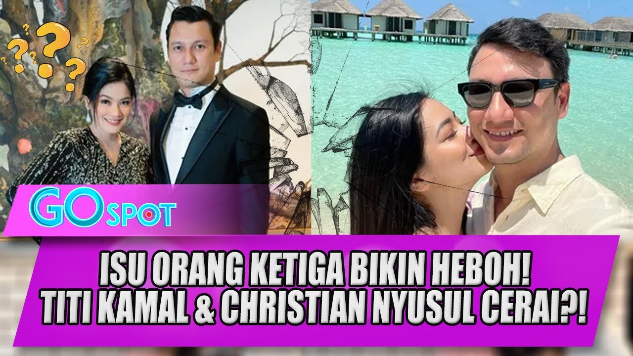 DRAMA CERAI ARTIS! TITI KAMAL & CHRISTIAN DITERPA ISU SELINGKUH, BAKAL NYUSUL NIH? - GO SPOT
