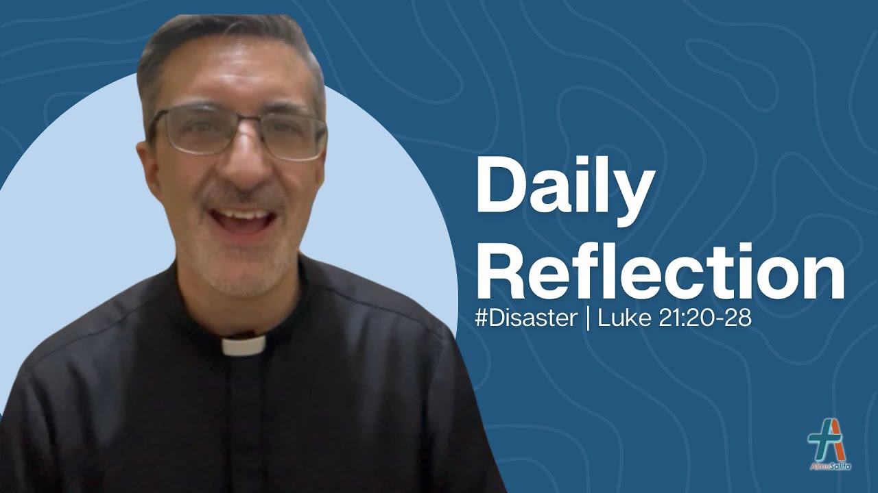 Daily Reflection | Luke 21:20-28 | #Disaster | November 24, 2022