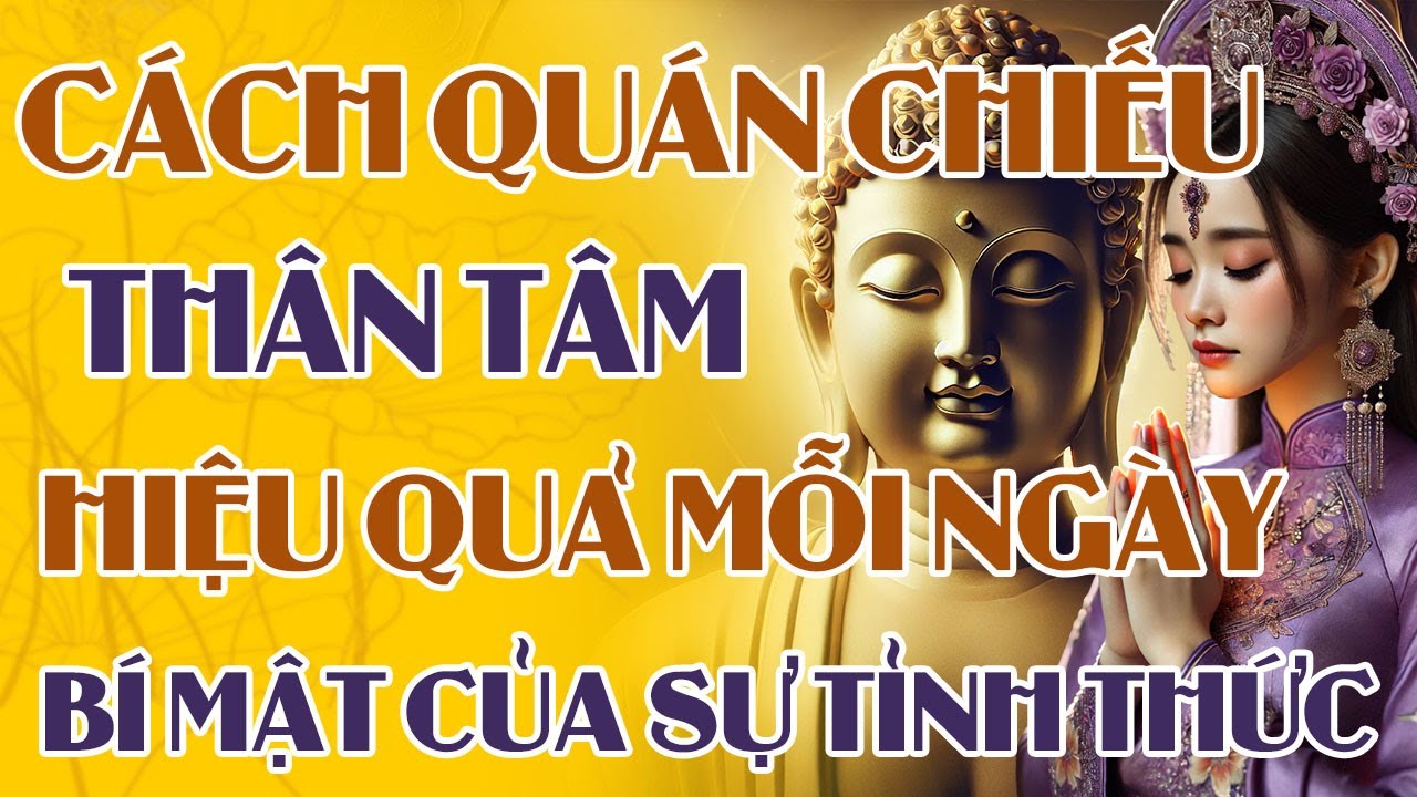 C&aacute;ch Qu&aacute;n Chiếu Th&acirc;n T&acirc;m Hiệu Quả Mỗi Ng&agrave;y &ndash; Cốt L&otilde;i Trong Tu Tập | Ph&aacute;p Thoại Phật Ph&aacute;p Tịnh T&acirc;m