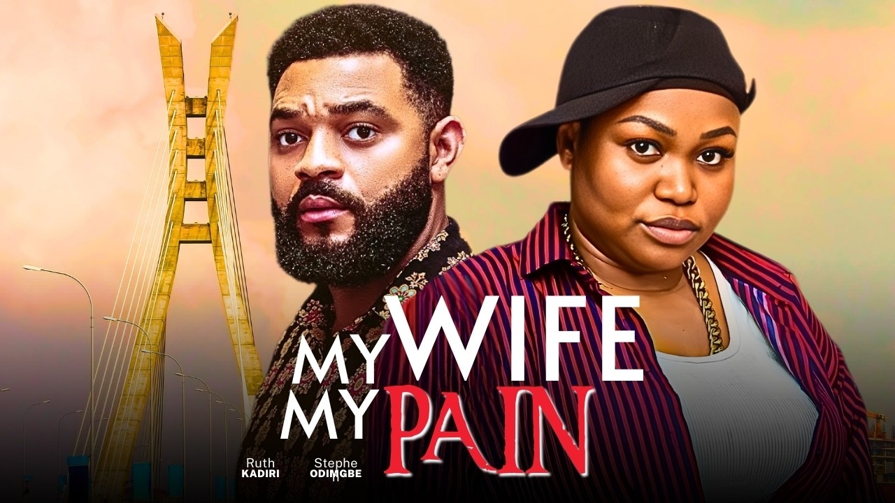 MY WIFE, MY PAIN - 2026 NIGERIAN FILM - RUTH KADIRI, STEPHEN ODIMGBE