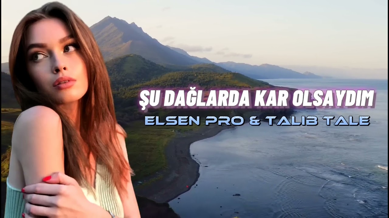 Elsen Pro & Talıb Tale  - Şu Dağlarda Kar Olsaydım 2024 Remix