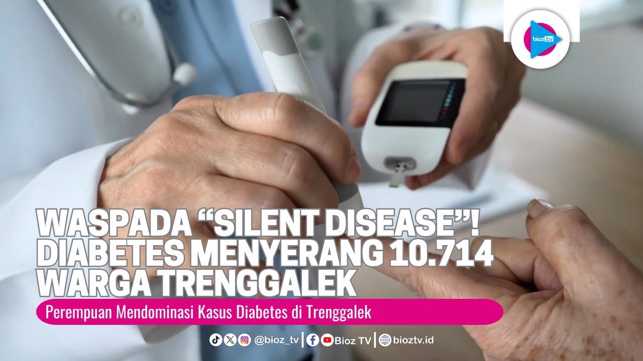 Waspada &ldquo;Silent Disease&rdquo;! Diabetes Menyerang 10 714 Warga Trenggalek, Perempuan Mendominasi - bioztv
