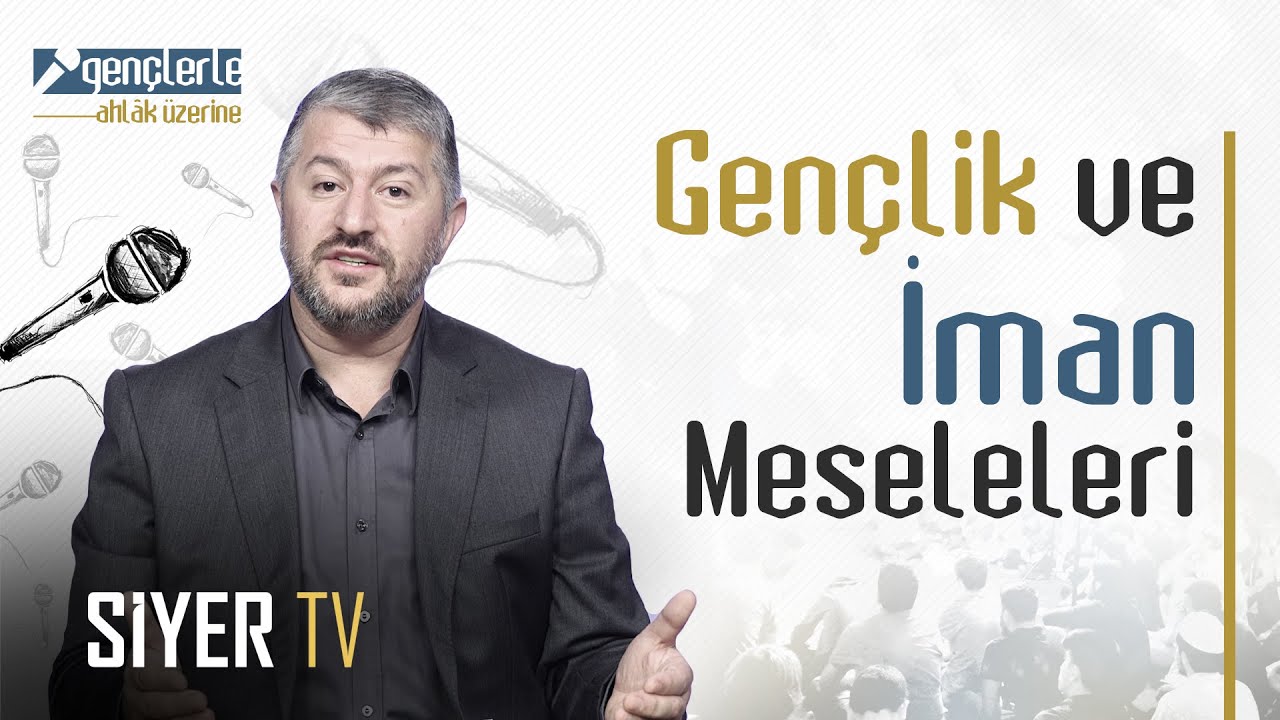 Gençlik ve İman Meseleleri - Gençlerle Ahlâk Üzerine 1. Bölüm