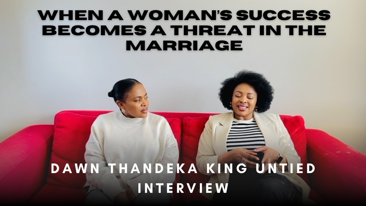 When a Woman’s Success Becomes a Threat in her Marriage, Dawn Thandeka King UNTIED interview 