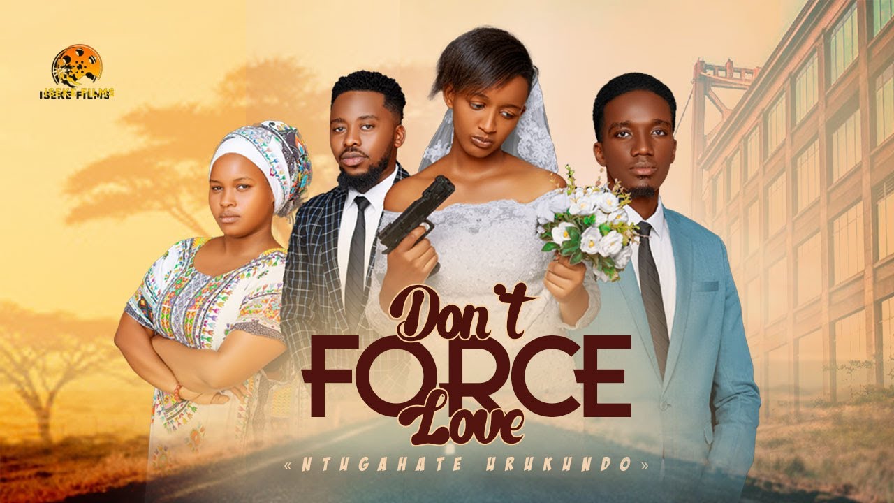 DON'T FORCE LOVE  best Burundian full movie #series  #burundi