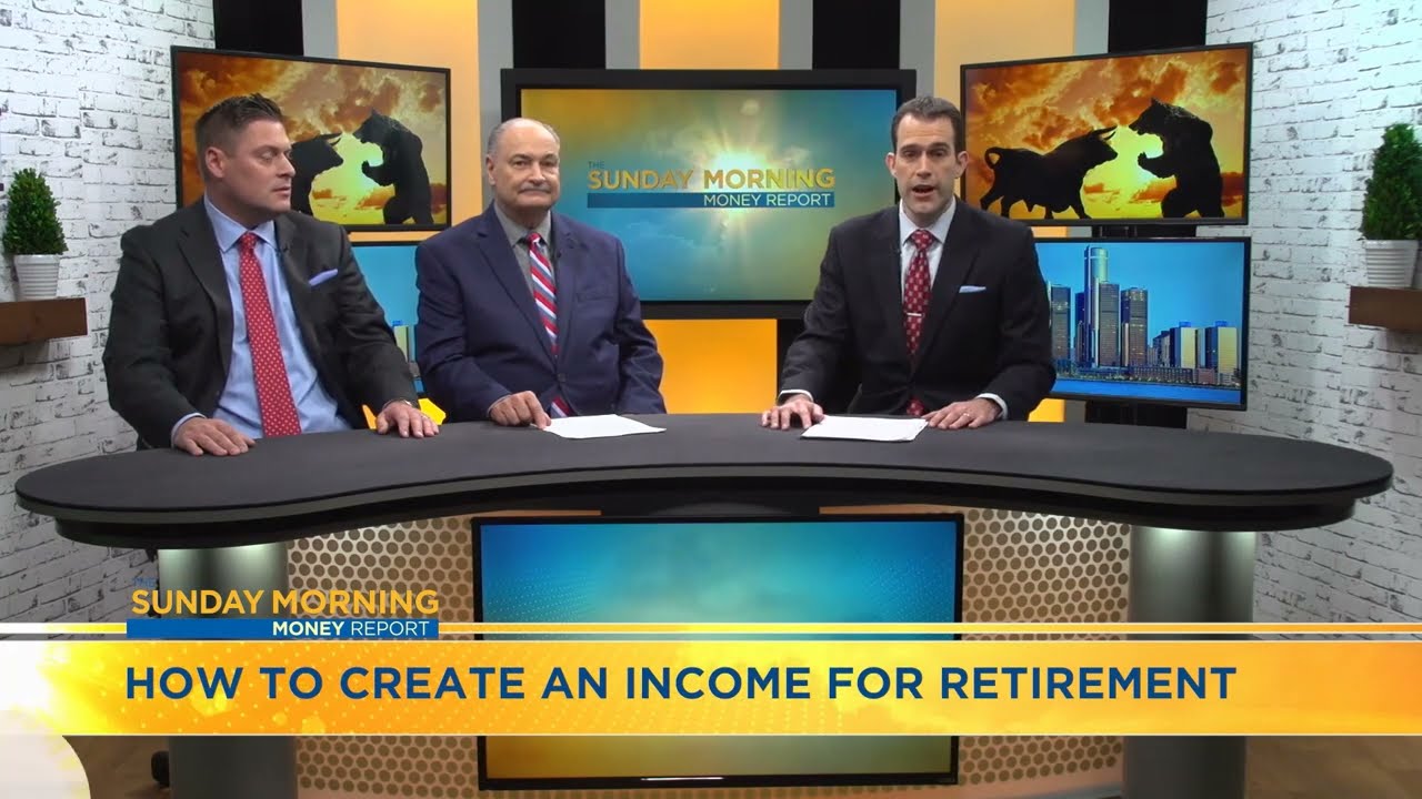 Sunday Morning Money Report - Creating Income in Retirement