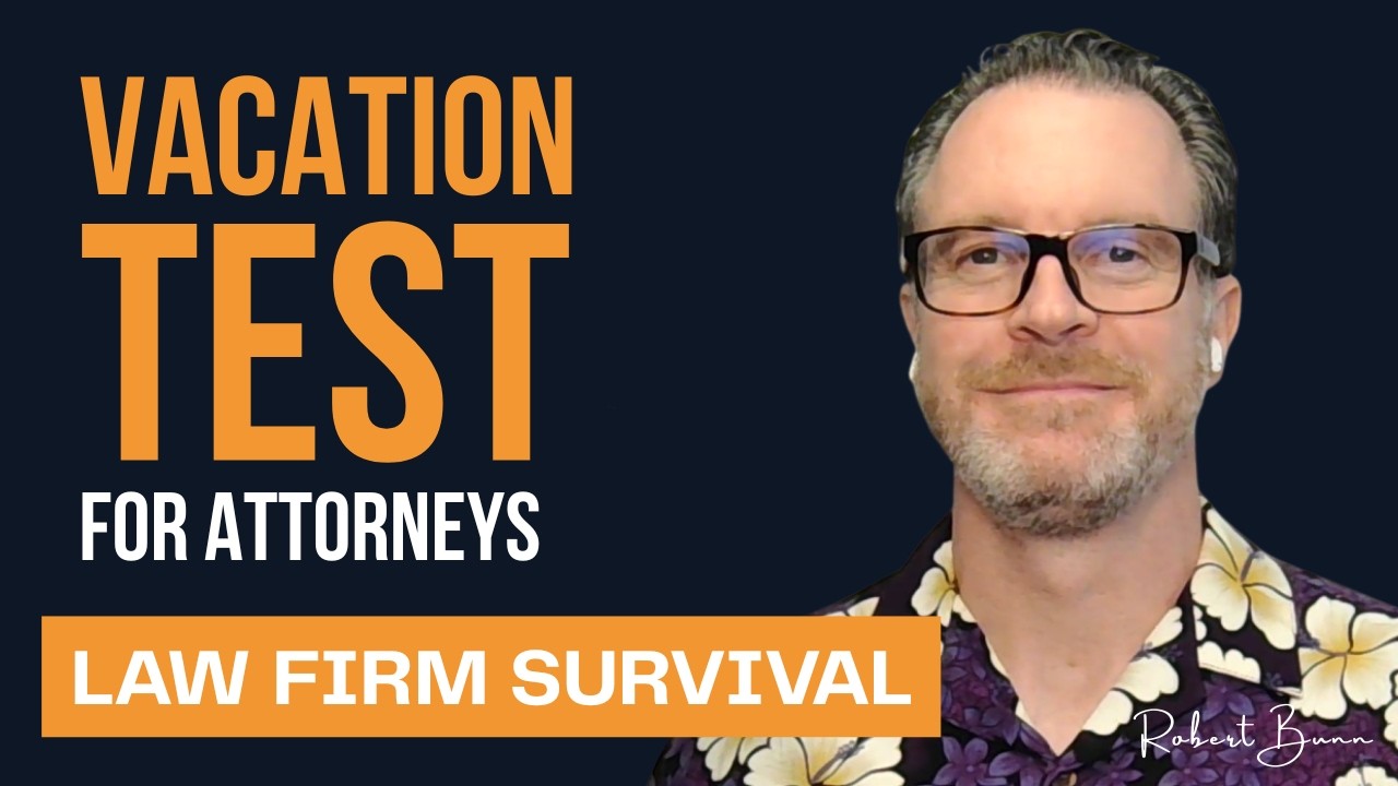 EP11 - The Vacation Test: Can Your Law Firm Survive Without You?