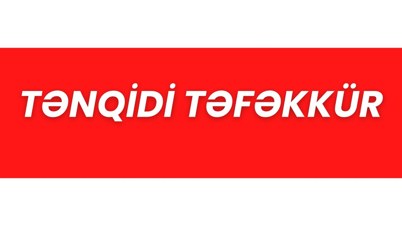 TƏFƏKKÜRÜN NÖVLƏRİ. TƏNQİDİ TƏFƏKKÜR Nərgiz Məmmədova 051-435-89-84