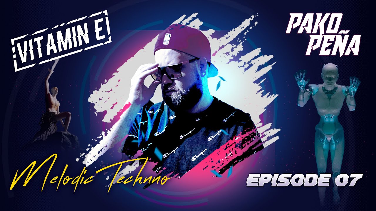 Vitamin E by PakoPena | Episode 07 #melodictechno