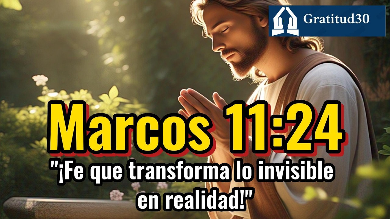 📖 Marcos 11:24 - Fe que transforma lo invisible en realidad