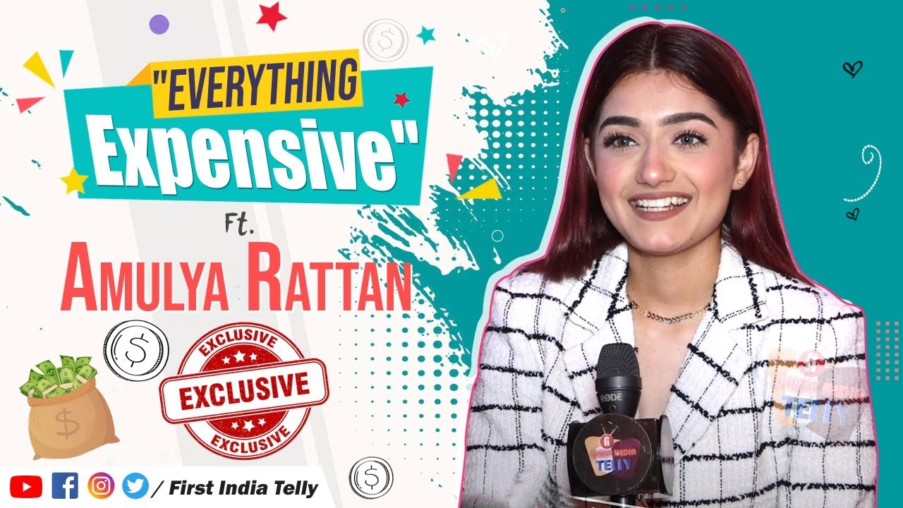 "Everything Expensive" With Amulya Rattan | Exclusive | First India Telly