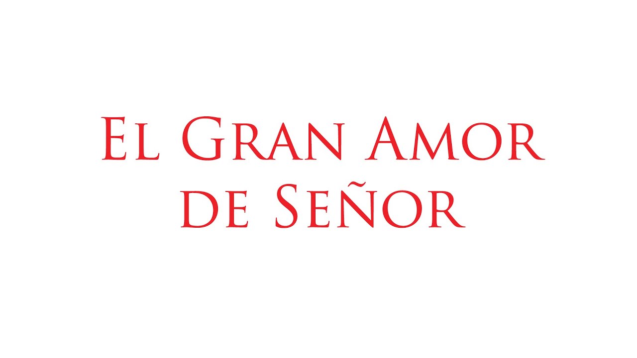 EL GRAN AMOR DE MI SEÑOR