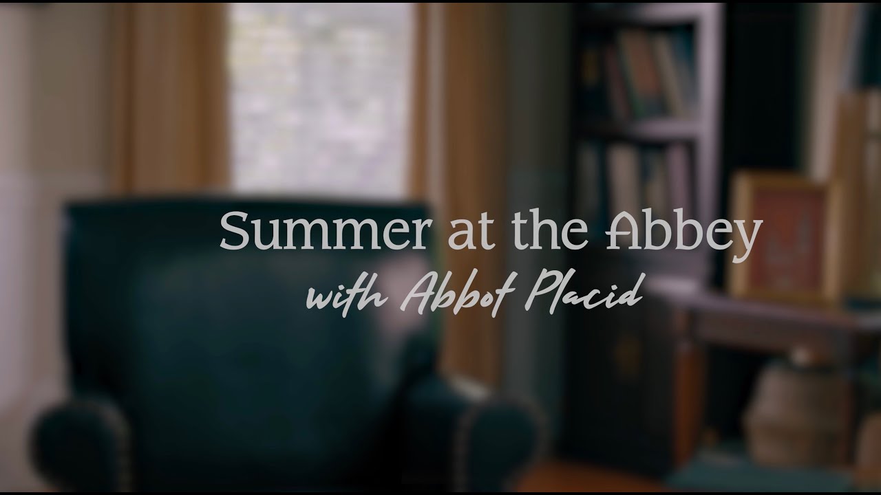 Summer at the Abbey - A video series with Abbot Placid