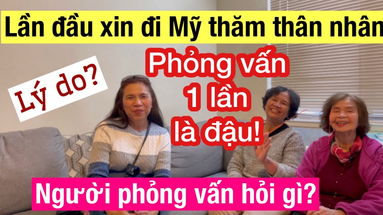 #729]Lần đầu xin đi Mỹ thăm thân nhân? PHỎNG VẤN 1 LẨN LÀ ĐẬU! Người phỏng vấn hỏi gì?