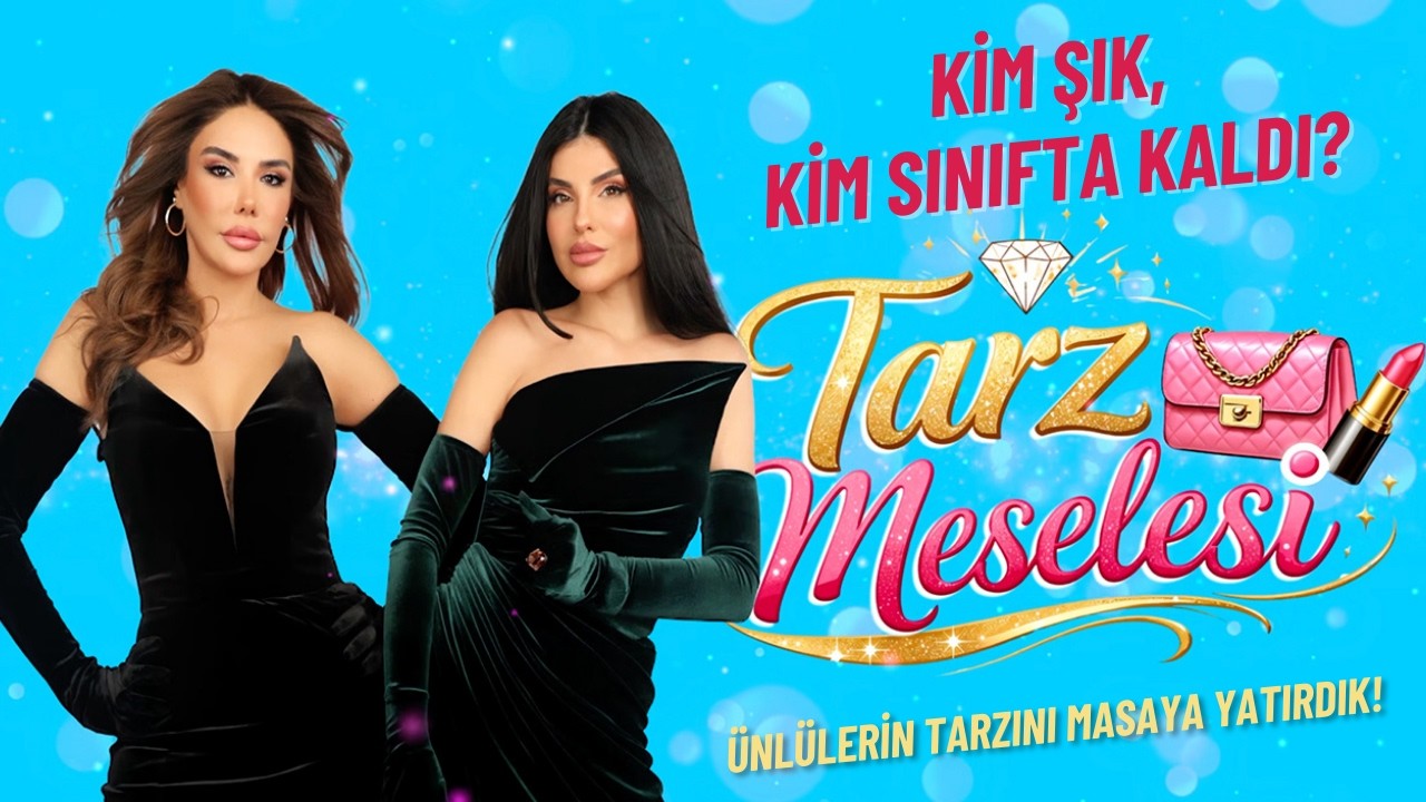 Ünlülerin Tarzını Masaya Yatırdık! Kim Şık, Kim Sınıfta Kaldı? | Tarz Meselesi