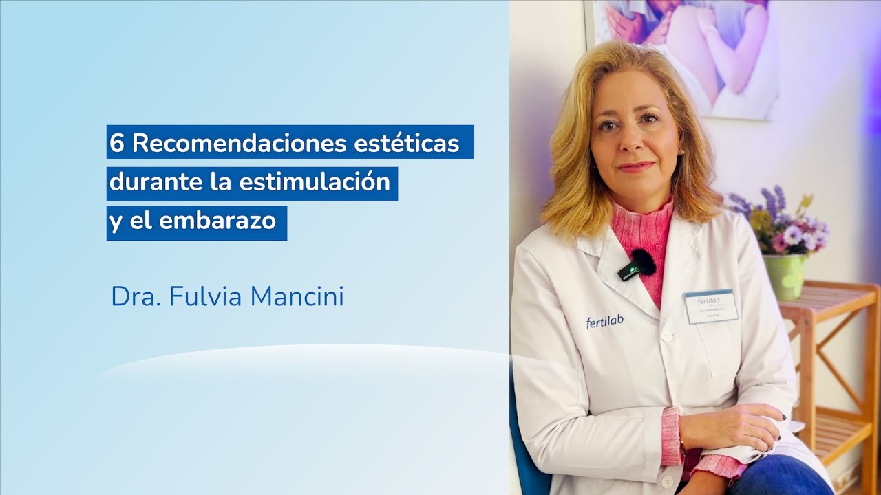 6 Recomendaciones est&eacute;ticas durante la estimulaci&oacute;n y el embarazo - Dra. Fulvia Mancini