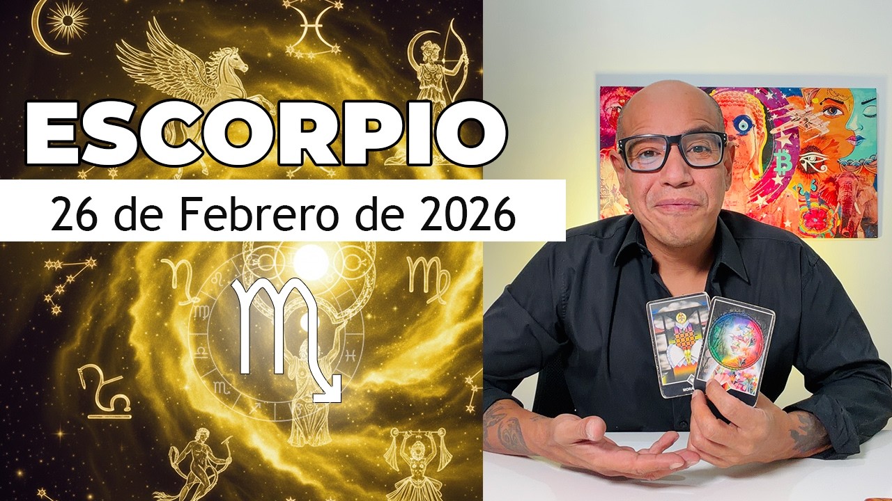 ESCORPIO | Horóscopo de hoy 26 de Febrero 2026