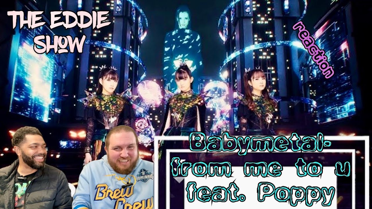 The Eddie Show-REACTION:Babymetal-from me to u feat. Poppy Music Video🔥🎶🔥Hot Take Imminent!