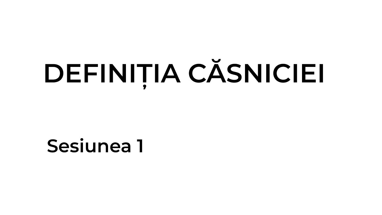Conferința - Teologia Familiei | Definiția Căsniciei - Sesiunea 1