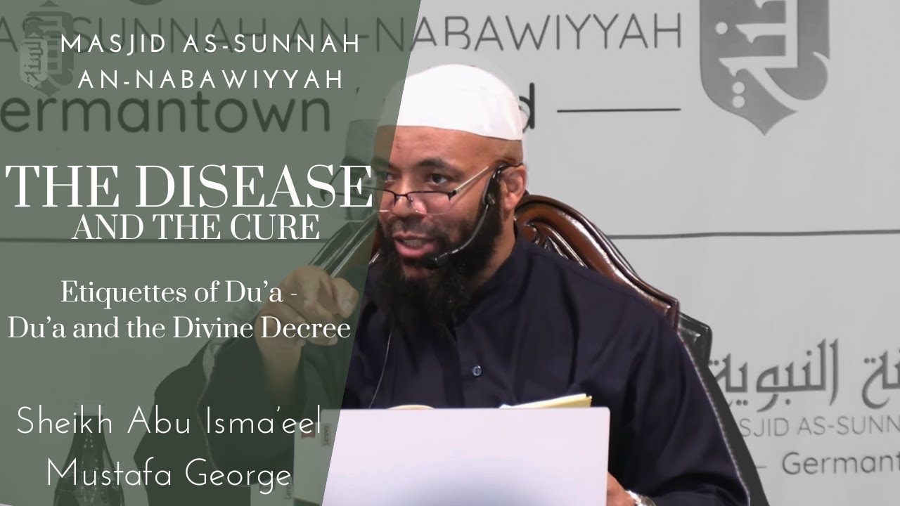Etiquettes of Du'a - Du'a and the Divine Decree |  The Disease and The Cure | Sheikh Mustafa George