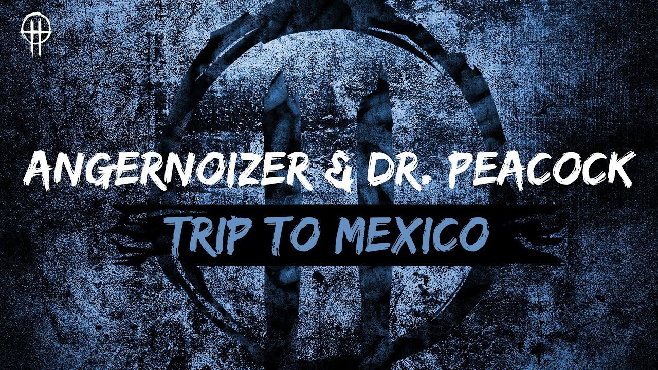 Angernoizer & Dr. Peacock - Trip To Mexico