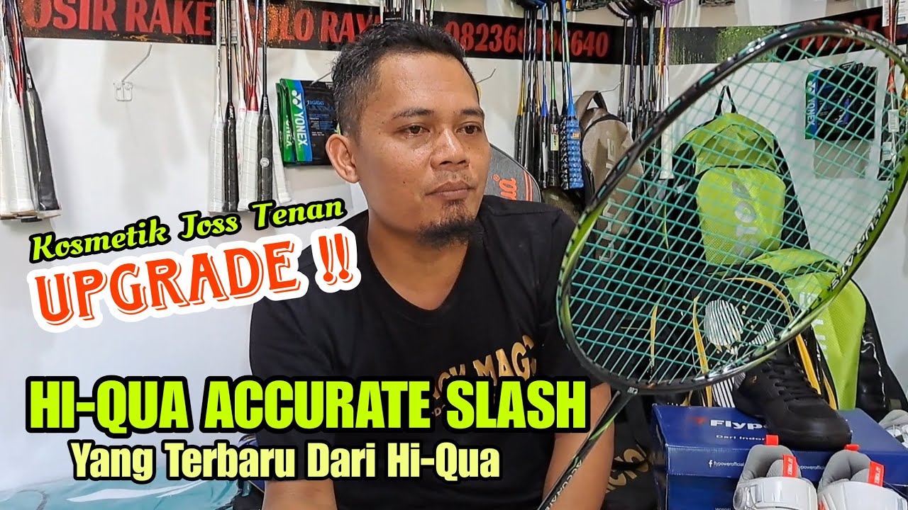 HI-QUA ACCURATE SLASH, YANG BARU DARI HI-QUA, UPGRADE BESAR BRO !! #hiqua #raketbadminton