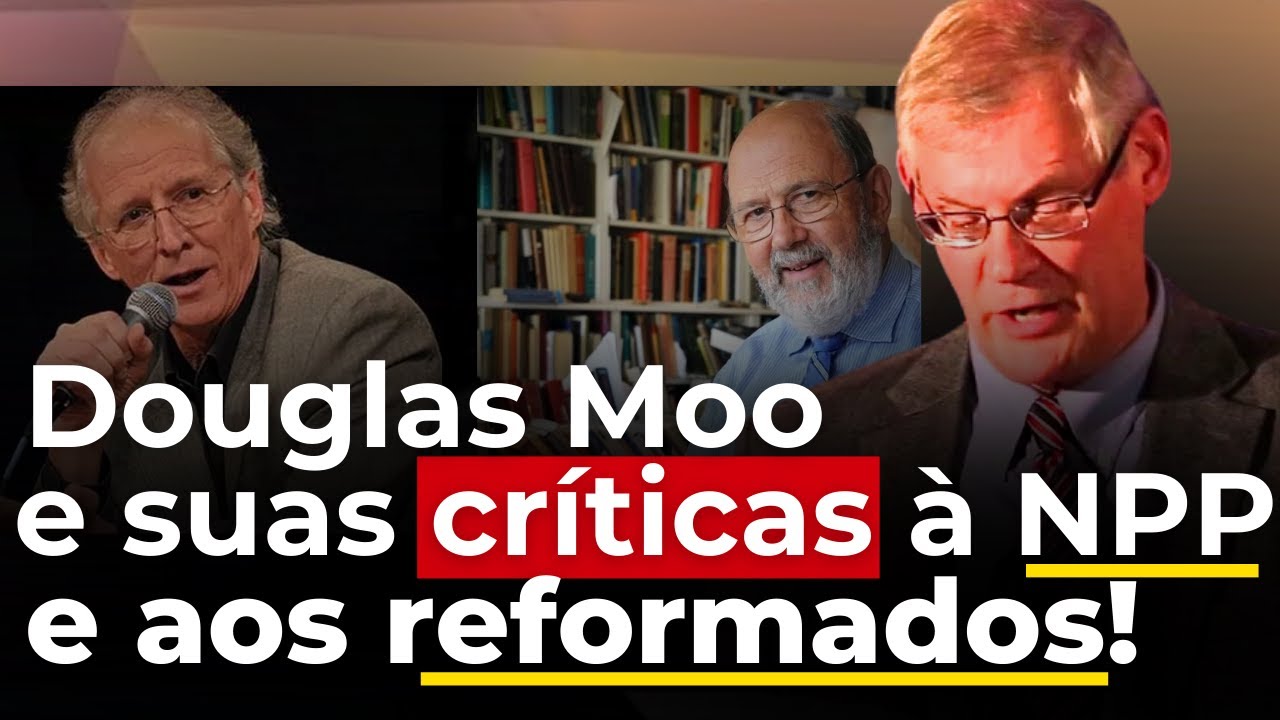 DOUGLAS MOO É UMA TERCEIRA VIA ENTRE NPP E REFORMADOS CLÁSSICOS?