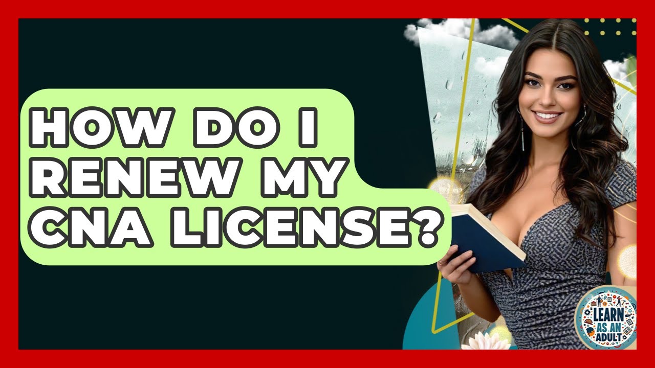 How Do I Renew My CNA License? - Learn As An Adult