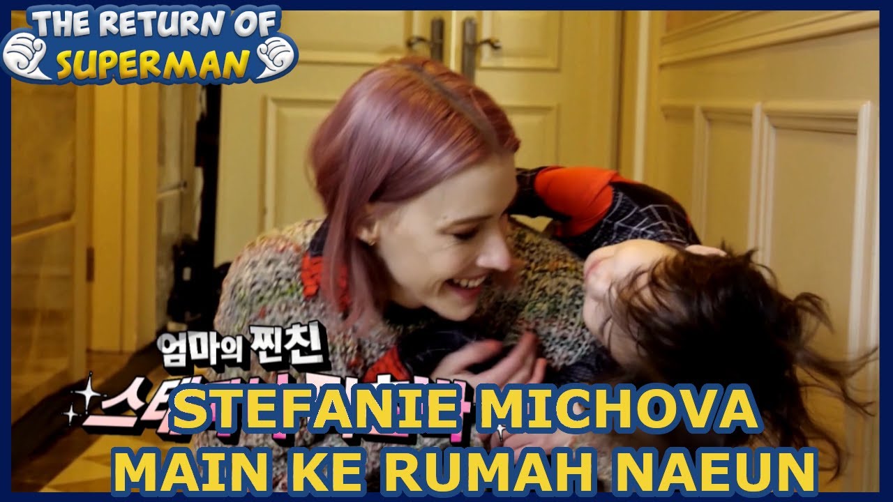 Stefanie Michova Main Ke Rumah Naeun |The Return of Superman |SUB INDO| 210103 Siaran KBS WORLD TV|