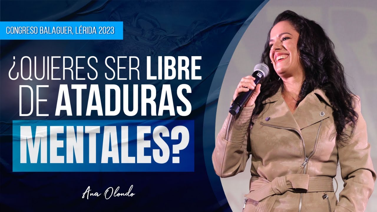 &iquest;Quieres Ser Libre de Ataduras Mentales? - Ana Olondo | Congreso Balaguer, L&eacute;rida 2023