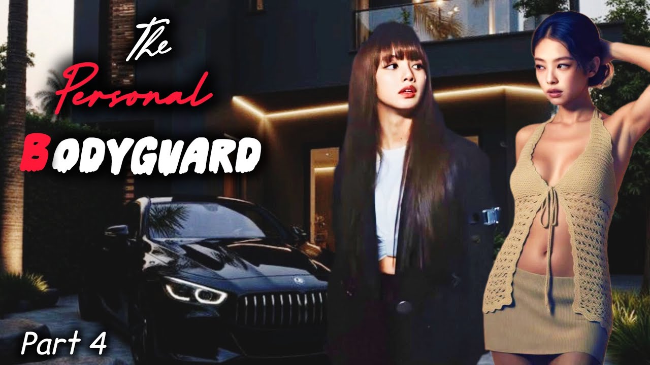 The Personal Bodyguard | Part 4 | Jenlisa ff...