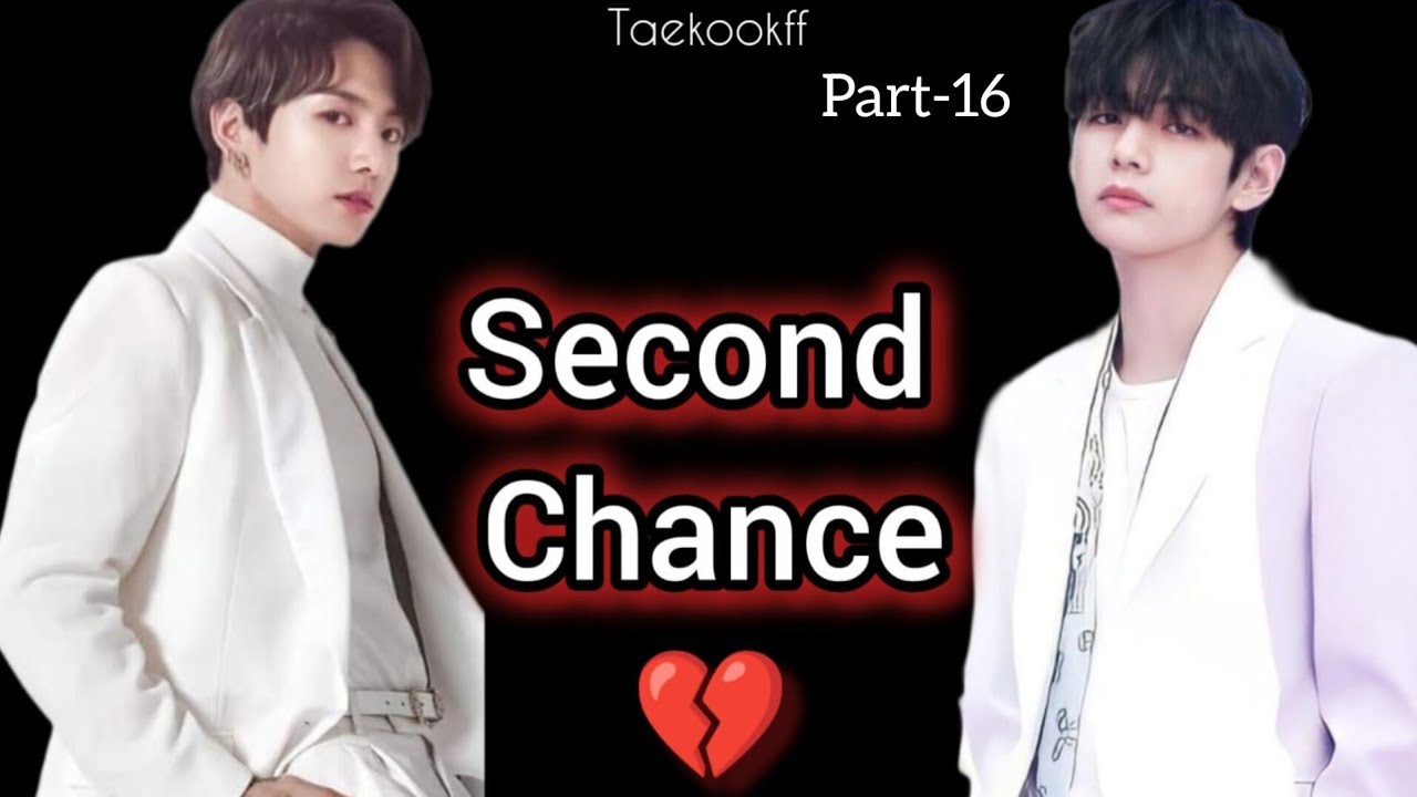 Second Chance 💔 || Taekook || Part - 16 || Topkook || Taekookff  Vkookff