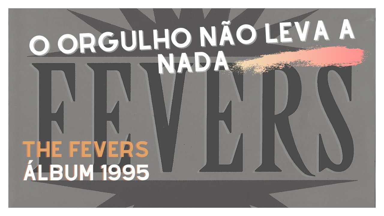 O ORGULHO NÃO LEVA A NADA - THE FEVERS (CD 1995)