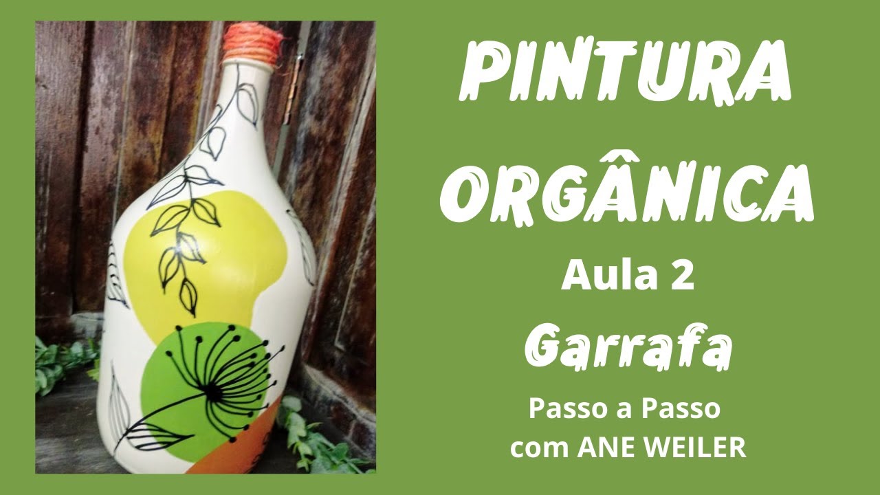 PINTURA ORGÂNICA - AULA 2 - GARRAFA - PASSO A PASSO com ANE WEILER