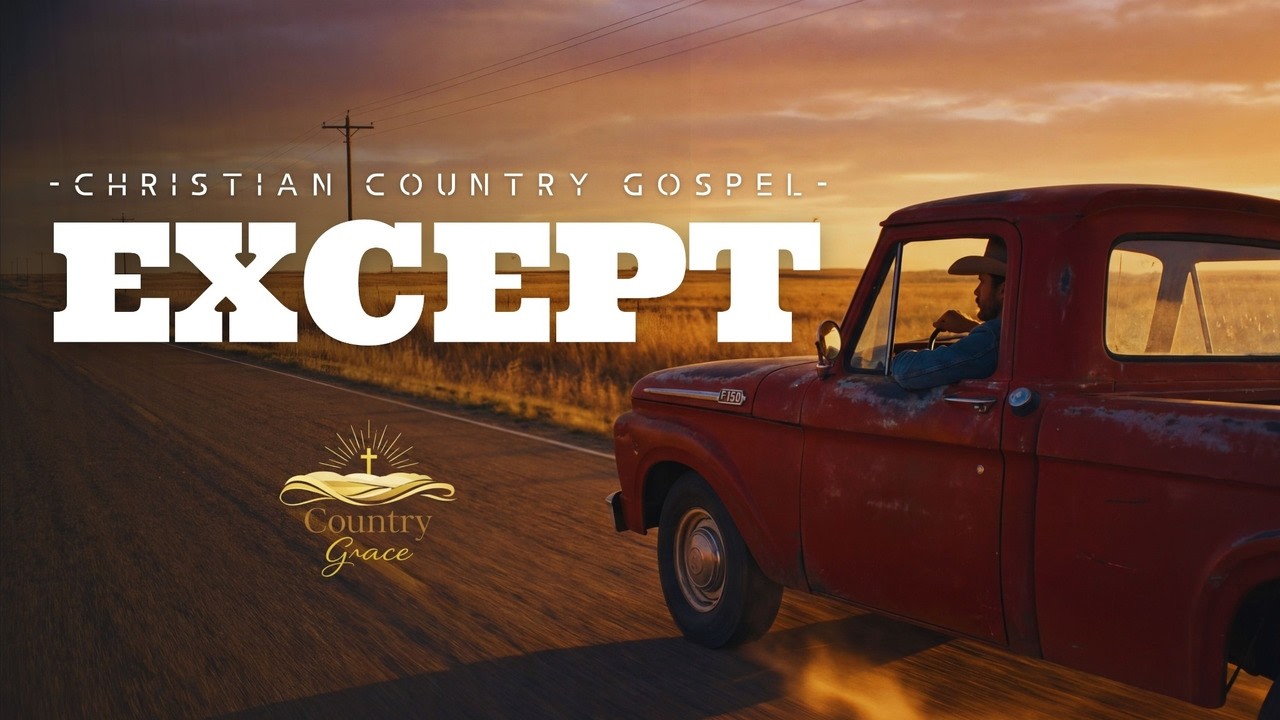 “EXCEPT” — Christian Country Gospel Worship | Small-Town Grace