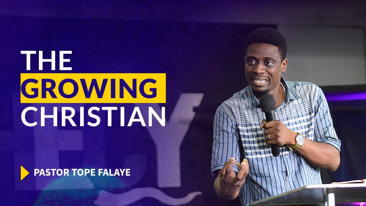 The Growing Christian || Pastor Tope Falaye