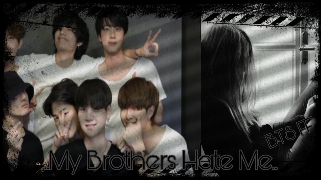 My Brothers Hate Me.. || BTS FF || Sad ||  • ChimMy tEA •