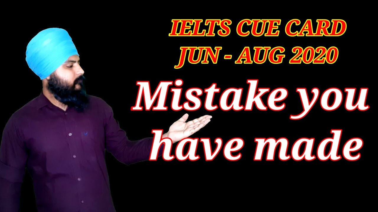 Describe A Mistake You Have Made | Ielts Cue Card June to August 2020