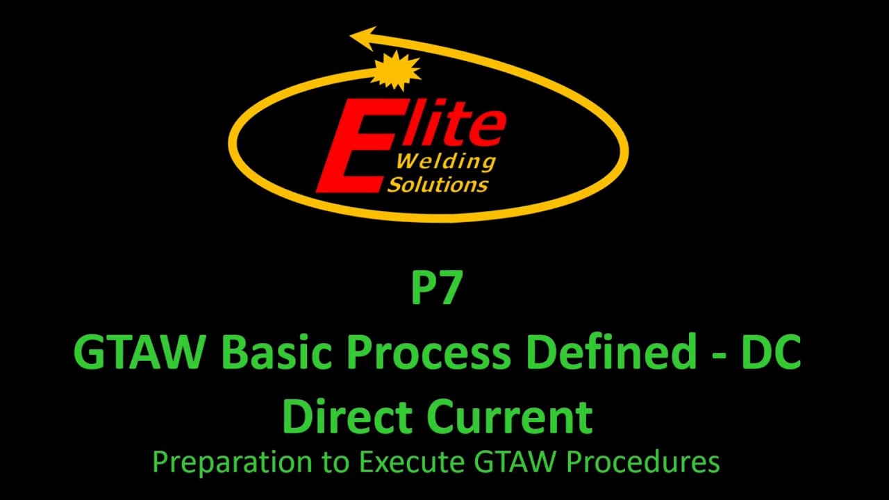 P7 - GTAW Basic Process Defined - Direct Current (Instructional Video)