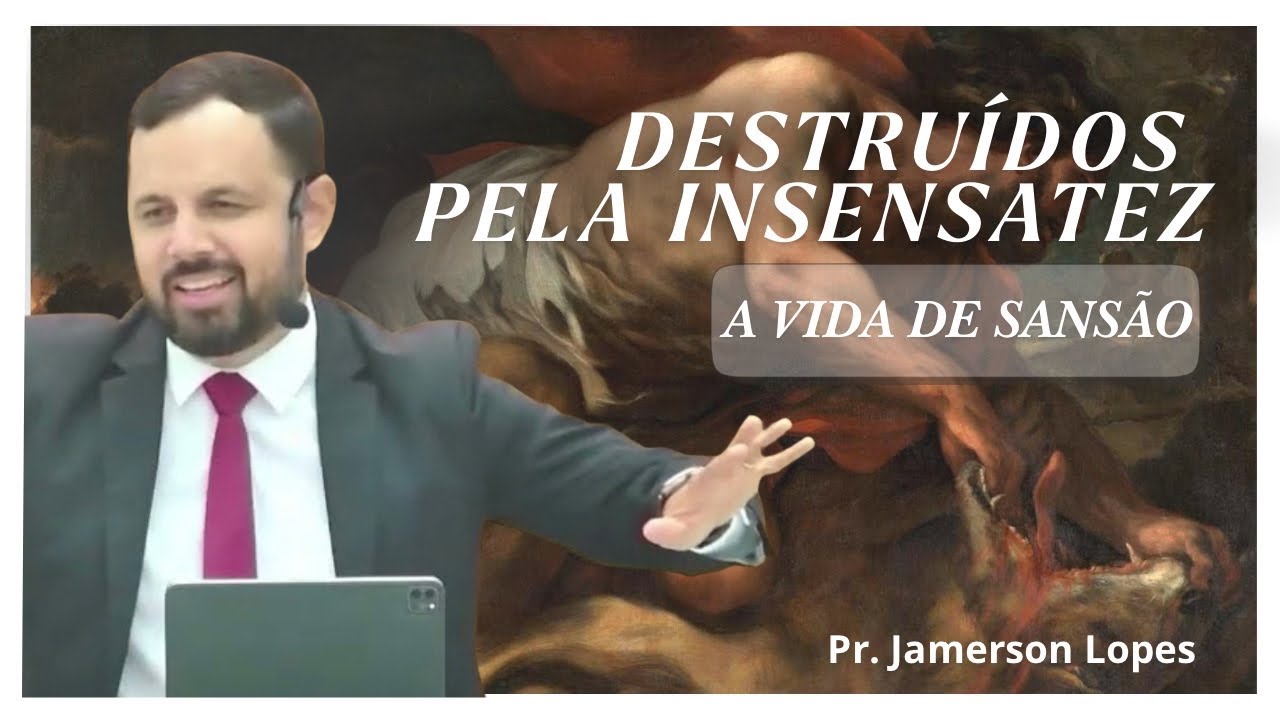 DESTRUÍDOS PELA INSENSATEZ | JUÍZES 13 - Pr Jamerson Lopes