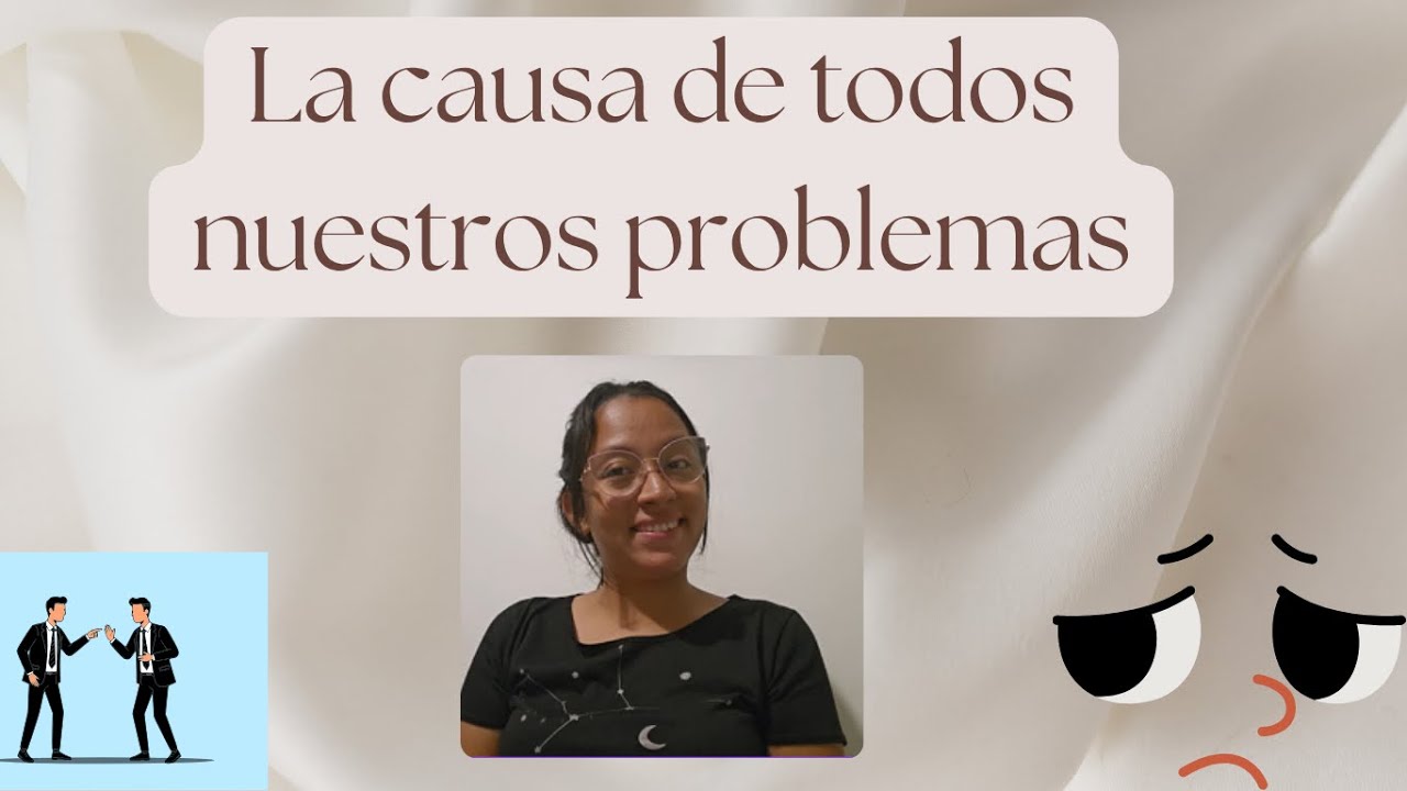 La causa de todos nuestros problemas 🧏🏽😵‍💫