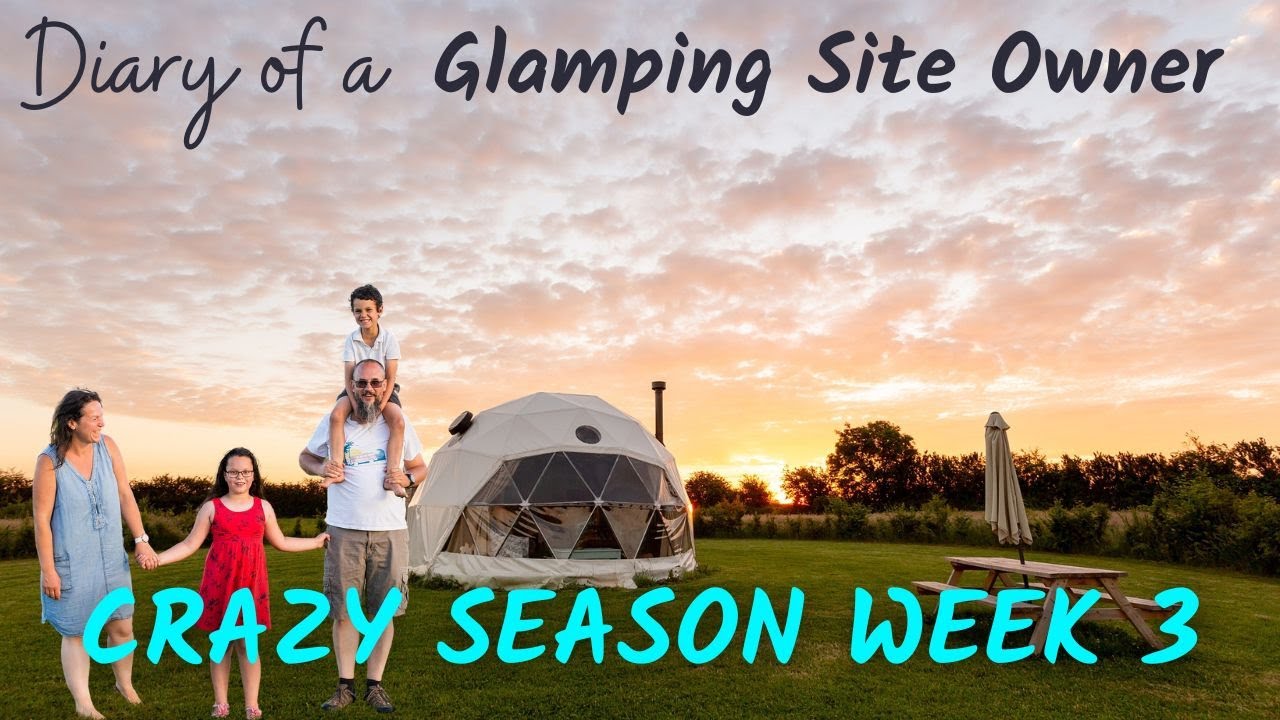 Diary of a Glamping Site Owner - Crazy Season Week 3!